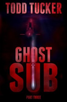 Ghost Sub: Part Three - Todd Tucker