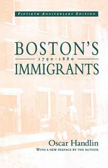 Boston's Immigrants, 1790-1880: A Study in Acculturation, Enlarged Edition - Oscar Handlin