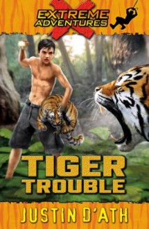 Tiger Trouble: Extreme Adventures - Justin D'Ath
