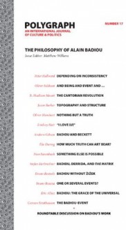 Polygraph 17: The Philosophy of Alain Badiou - Matthew Wilkens, Polygraph Editorial Collective, Peter Hallward, Oliver Feltham, B. Madison Mount, Jason Barker, Oliver Marchart, Lindsey Hair, Andrew Gibson, Elie During, Nico Baumbach, Stefan Herbrechter, Bruno Bosteels, Bruno Besana, Eric Alliez, Carsten Strathausen, 