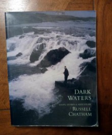 Dark waters: Essays, Stories, and Articles - Russell Chatham