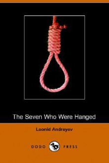 The Seven Who Were Hanged (Dodo Press) - Leonid Andreyev