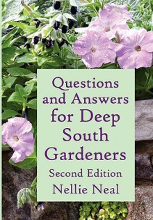 Questions and Answers for Deep South Gardeners, Second Edition - Nellie Neal, Betty Mackey