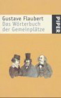 Das Wörterbuch der Gemeinplätze - Gustave Flaubert, Julian Barnes, Volker Kriegel, Gisbert Haefs