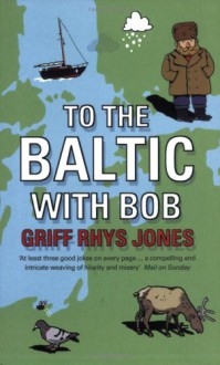 To The Baltic With Bob - Griff Rhys Jones