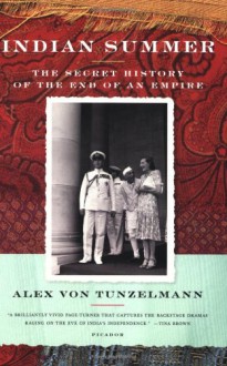 Indian Summer: The Secret History of the End of an Empire - Alex von Tunzelmann