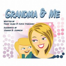 Grandma and Me - Terry Clark, Kathy Pokorney