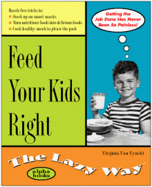 Feed Your Kids Right the Lazy Way - Virginia Van Vynckt