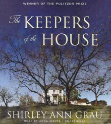 The Keepers of the House - Shirley Ann Grau, Anna Fields