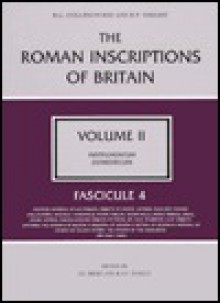 The Roman Inscriptions of Britain: Fascicule 4 (Roman Inscriptions of Britain) - R.G. Collingwood, Sheppard Sunderland Frere, R.P. Wright