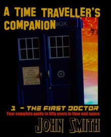 The Time Traveller's Companion: The First Doctor - John Smith