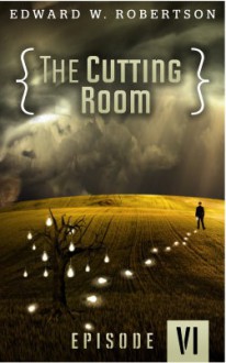 The Cutting Room: Episode VI - Edward W. Robertson