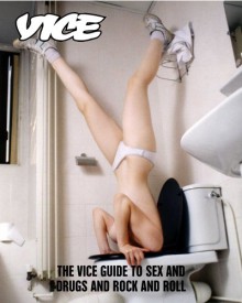 Vice: The Vice Guide To Sex And Drugs And Rock And Roll - Suroosh Alvi, Gavin McInnes, Shane Smith