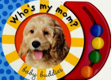 Baby Buddies: Who's My Mom (Baby Buddies) - Roger Priddy