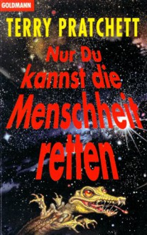 Nur du kannst die Menschheit retten - Terry Pratchett