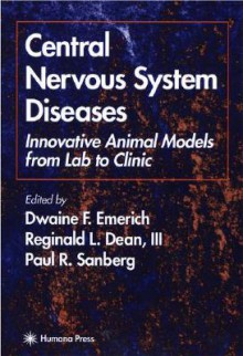 Central Nervous System Diseases: Innovative Animal Models from Lab to Clinic - Dwaine F. Emerich