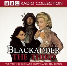 Blackadder the Third: The Award-Winning BBC Comedy - Richard Curtis, Ben Elton, Rowan Atkinson