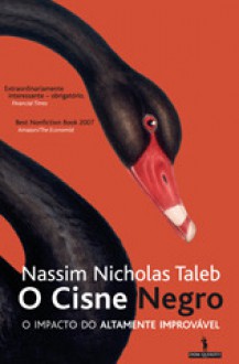 O Cisne Negro : O Impacto do Altamente Improvável - Nassim Nicholas Taleb