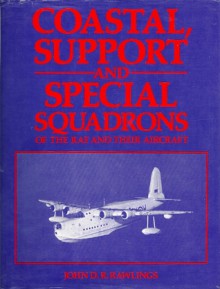 Coastal, Support and Special Squadrons of the RAF and their Aircraft - John D.R. Rawlings