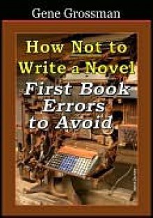 How NOT to Write a Novel - Gene Grossman