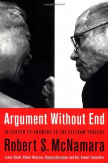 Argument Without End: In Search of Answers to the Vietnam Tragedy - Robert S. McNamara, Robert K. Brigham, James G. Blight