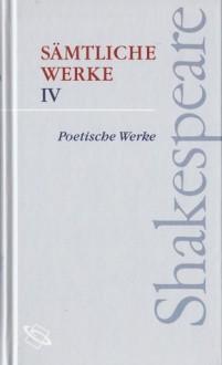 Sämtliche Werke - Poetische Werke (Shakespeare, #4) - Gottlob Regis, Karl Simrock, Ludwig Tieck, Friedrich Bodenstedt, Ferdinand Freiligrath, William Shakespeare