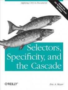 Selectors, Specificity, and the Cascade - Eric A Meyer