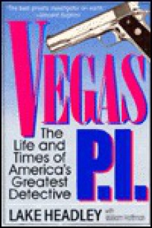 Vegas P.I.: The Life and Times of America's Greatest Detective - Lake Headley, William Hoffman