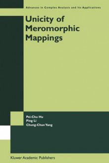 Unicity of Meromorphic Mappings - Pei-Chu Hu, Ping Li, Chung-Chun Yang