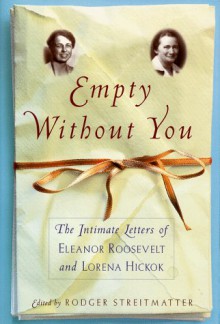 Empty without You: The Intimate Letters of Eleanor Roosevelt & Lorena Hickok - Eleanor Roosevelt, Lorena A. Hickok