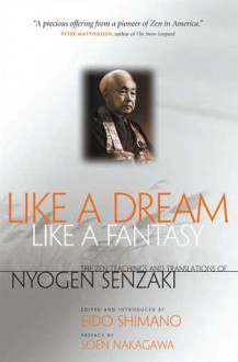 Like a Dream, Like a Fantasy: The Zen Teachings and Translations of Nyogen Senzaki - Nyogen Senzaki, Eido Tai Shimano, Soen Nakagawa, Eido T. Shimano