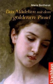 Das Mädchen mit dem goldenen Pinsel - Marie Bertherat, Corinna Tramm