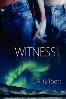 Witness - L.A. Gilbert