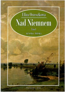 Nad Niemnem. Tom 1 - Eliza Orzeszkowa