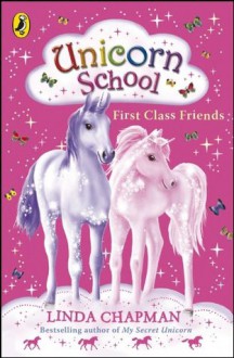 Unicorn School: First Class Friends - Linda Chapman