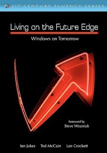 Living on the Future Edge: Windows on Tomorrow - Ian Jukes, Ted McCain, Lee Crockett, Steve Wozniak