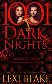 Dungeon Games (Masters and Mercenaries, #6.5) - Lexi Blake