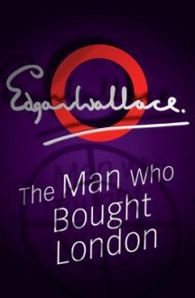 The Man Who Bought London - Edgar Wallace