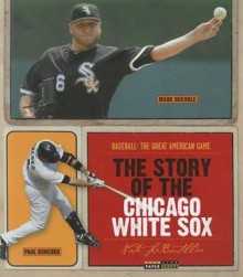 The Story of the Chicago White Sox - Nate LeBoutillier, Nate Leboutiller