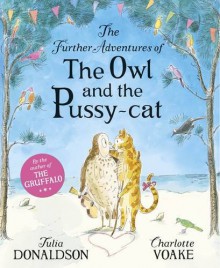 The Further Adventures of the Owl and the Pussy-cat - Julia Donaldson, Charlotte Voake