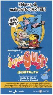 Ebbene si, maledetto Carter! Antologia di SuperGulp! i fumetti in TV - Guido De Maria, Giancarlo Governi, Francesco Guccini, Luca Boschi, Claudio Varetto