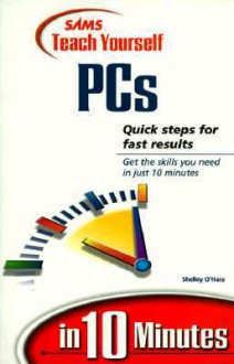 Teach Yourself PCs in 10 Minutes - Shelley O'Hara