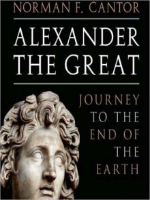 Alexander the Great: Journey to the End of the Earth (MP3 Book) - Norman F. Cantor, Bronson Pinchot