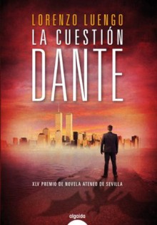 La cuestión Dante (Algaida Literaria - Premio Ateneo De Sevilla) (Spanish Edition) - Lorenzo Luengo