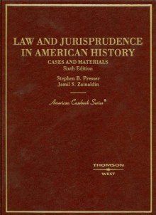 Cases and Materials on Law and Jurisprudence in American History (American Casebook Series) - Stephen B. Presser