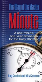 The Way of the Master Minute: A One-Minute, One Year Devotional for the Busy Christian. - Kirk Cameron, Ray Comfort