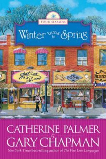 Winter Turns to Spring - Catherine Palmer, Gary Chapman