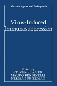 Virus Induced Immunosuppression - Steven Specter, Mauro Bendinelli, Herman Friedman