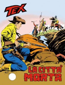 Tex n. 176: La città morta - Gianluigi Bonelli, Aurelio Galleppini