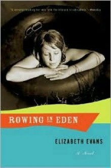 Rowing in Eden: A Novel - Elizabeth Evans